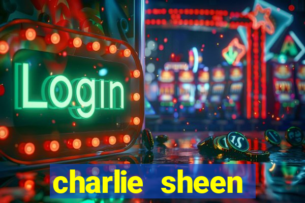 charlie sheen fortuna 2024